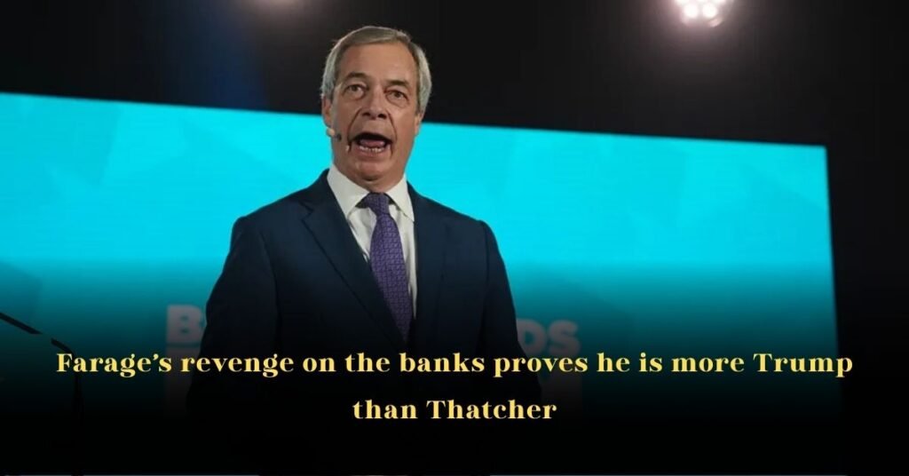 Farage’s Revenge on the Banks Proves He Is More Trump than Thatcher