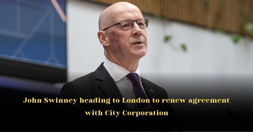 John Swinney Heading to London to Renew Agreement with City Corporation