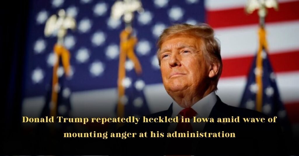 Donald Trump Repeatedly Heckled in Iowa Amid Wave of Mounting Anger at His Administration