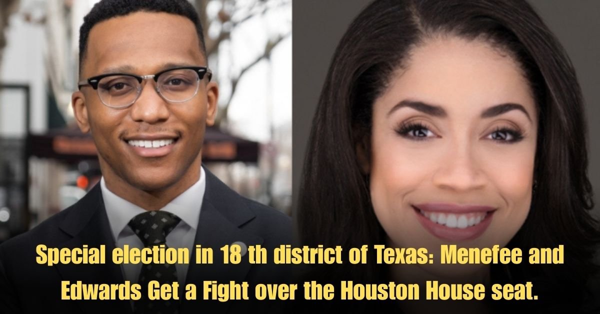 Special election in 18 th district of Texas: Menefee and Edwards Get a Fight over the Houston House seat.