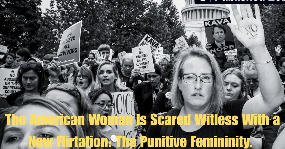 The American Woman Is Scared Witless With a New Flirtation: The Punitive Femininity.